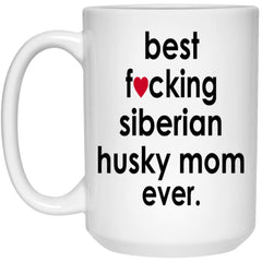 Funny Dog Mug B3st F-cking Siberian Husky Mom Ever Coffee Cup 15oz White 21504