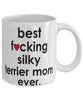 Funny Dog Mug B3st F-cking Silky Terrier Mom Ever Coffee Cup White