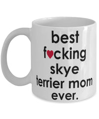 Funny Dog Mug B3st F-cking Skye Terrier Mom Ever Coffee Cup White