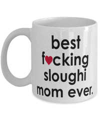 Funny Dog Mug B3st F-cking Sloughi Mom Ever Coffee Cup White