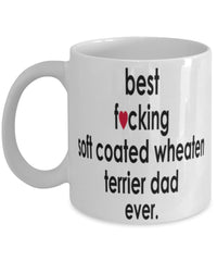 Funny Dog Mug B3st F-cking Soft Coated Wheaten Terrier Dad Ever Coffee Cup White