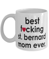 Funny Dog Mug B3st F-cking St. Bernard Mom Ever Coffee Cup White