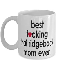 Funny Dog Mug B3st F-cking Thai Ridgeback Mom Ever Coffee Cup White