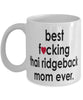 Funny Dog Mug B3st F-cking Thai Ridgeback Mom Ever Coffee Cup White