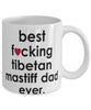 Funny Dog Mug B3st F-cking Tibetan Mastiff Dad Ever Coffee Cup White
