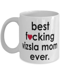 Funny Dog Mug B3st F-cking Vizsla Mom Ever Coffee Cup White