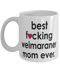 Funny Dog Mug B3st F-cking Weimaraner Mom Ever Coffee Cup White