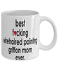 Funny Dog Mug B3st F-cking Wirehaired Pointing Griffon Mom Ever Coffee Cup White