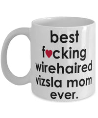 Funny Dog Mug B3st F-cking Wirehaired Vizsla Mom Ever Coffee Cup White