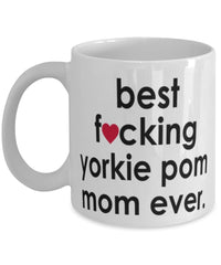 Funny Dog Mug B3st F-cking Yorkie Pom Mom Ever Coffee Cup White