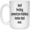 Funny Dog Mug Best F-cking American Hairless Terrier Dad Ever Coffee Mug 15oz White 21504