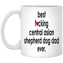 Funny Dog Mug Best F-cking Central Asian Shepherd Dog Dad Ever Coffee Mug 11oz White XP8434