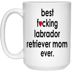 Funny Dog Mug Best F-cking Labrador Retriever Mom Ever Coffee Mug 15oz White 21504