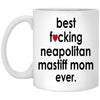 Funny Dog Mug Best F-cking Neapolitan Mastiff Mom Ever Coffee Mug White 11oz XP8434