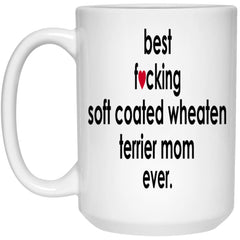 Funny Dog Mug Best F-cking Soft Coated Wheaten Terrier Mom Ever Coffee Cup 15oz White 21504