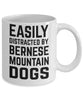 Funny Dog Mug Easily Distracted By Bernese Mountain Dogs Coffee Cup 11oz 15oz White