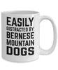 Funny Dog Mug Easily Distracted By Bernese Mountain Dogs Coffee Cup 11oz 15oz White