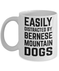 Funny Dog Mug Easily Distracted By Bernese Mountain Dogs Coffee Cup 11oz 15oz White