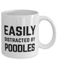 Funny Dog Mug Easily Distracted By Poodles Coffee Mug 11oz White