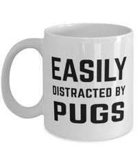 Funny Dog Mug Easily Distracted By Pugs Coffee Mug 11oz White
