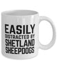 Funny Dog Mug Easily Distracted By Shetland Sheepdogs Coffee Mug 11oz White