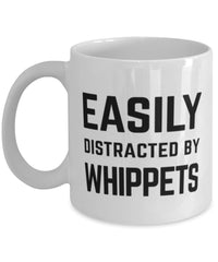 Funny Dog Mug Easily Distracted By Whippets Coffee Mug 11oz White