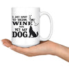 Funny Dog Mug I Just Want To Drink Wine And Pet My Dog 15oz White Coffee Mugs