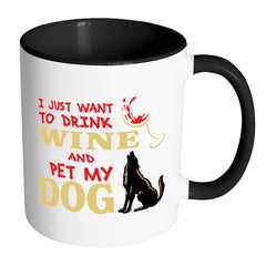 Funny Dog Mug I Just Want To Drink Wine And Pet My White 11oz Accent Coffee Mugs