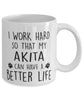 Funny Dog Mug I Work Hard So That My Akita Can Have A Better Life Coffee Mug 11oz White
