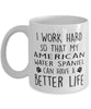 Funny Dog Mug I Work Hard So That My American Water Spaniel Can Have A Better Life Coffee Mug 11oz White