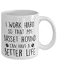 Funny Dog Mug I Work Hard So That My Basset Hound Can Have A Better Life Coffee Mug 11oz White