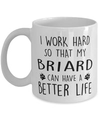 Funny Dog Mug I Work Hard So That My Briard Can Have A Better Life Coffee Mug 11oz White