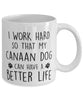 Funny Dog Mug I Work Hard So That My Canaan Dog Can Have A Better Life Coffee Mug 11oz White