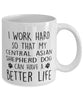 Funny Dog Mug I Work Hard So That My Central Asian Shepherd Dog Can Have A Better Life Coffee Mug 11oz White
