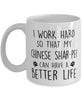 Funny Dog Mug I Work Hard So That My Chinese Shar-Pei Can Have A Better Life Coffee Mug 11oz White