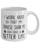 Funny Dog Mug I Work Hard So That My Chinese Shar-Pei Can Have A Better Life Coffee Mug 11oz White