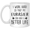 Funny Dog Mug I Work Hard So That My Eurasier Can Have A Better Life Coffee Cup 11oz White XP8434