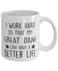 Funny Dog Mug I Work Hard So That My Great Dane Can Have A Better Life Coffee Mug 11oz White