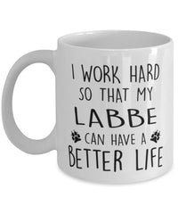 Funny Dog Mug I Work Hard So That My Labbe Can Have A Better Life Coffee Mug 11oz White