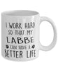 Funny Dog Mug I Work Hard So That My Labbe Can Have A Better Life Coffee Mug 11oz White