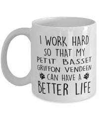 Funny Dog Mug I Work Hard So That My Petit Basset Griffon Vendeen Can Have A Better Life Coffee Mug 11oz White