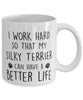 Funny Dog Mug I Work Hard So That My Silky Terrier Can Have A Better Life Coffee Mug 11oz White