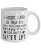 Funny Dog Mug I Work Hard So That My Small Munsterlander Pointer Can Have A Better Life Coffee Mug 11oz White