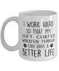 Funny Dog Mug I Work Hard So That My Soft Coated Wheaten Terrier Can Have A Better Life Coffee Mug 11oz White