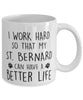 Funny Dog Mug I Work Hard So That My St. Bernard Can Have A Better Life Coffee Mug 11oz White