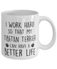 Funny Dog Mug I Work Hard So That My Tibetan Terrier Can Have A Better Life Coffee Mug 11oz White