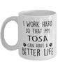 Funny Dog Mug I Work Hard So That My Tosa Can Have A Better Life Coffee Mug 11oz White