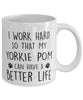 Funny Dog Mug I Work Hard So That My Yorkie Pom Can Have A Better Life Coffee Mug 11oz White