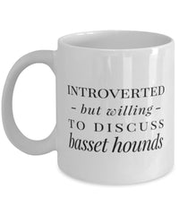 Funny Dog Mug Introverted But Willing To Discuss Basset Hounds Coffee Mug 11oz White