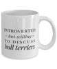 Funny Dog Mug Introverted But Willing To Discuss Bull Terriers Coffee Mug 11oz White